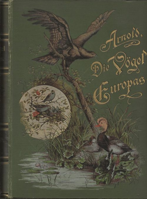 Die Vögel Europas - Ihre Naturgeschichte und Lebensweisse in Freiheit und Gefangenschaft