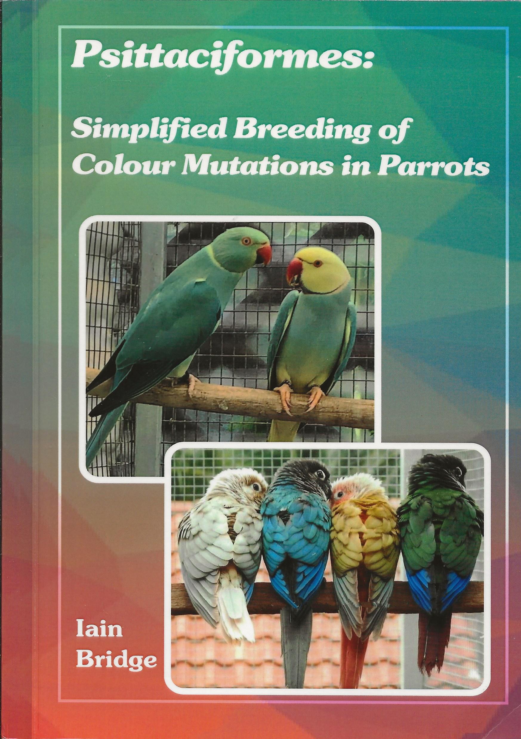 Psittaciformes : Simplified Breeding of Colour Mutations in Parrots (UITVERKOCHT)