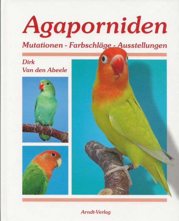 Agaporniden - Mutationen - Farbschläge - Ausstellungen (Band 2)