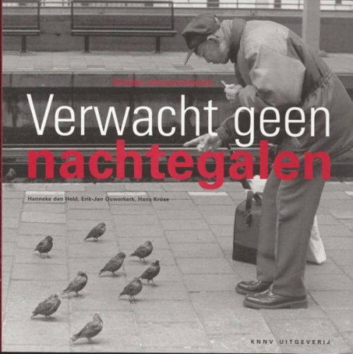 Verwacht geen nachtegalen : Stadse natuurverhalen