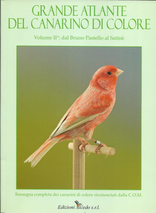 Grande Atlante del Canarino di Colore Volume II : dal Bruno Pastello al Satinè.