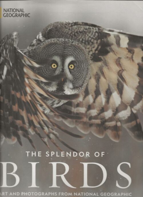 The Splendor of Birds - Art and Photographs from National Geographic