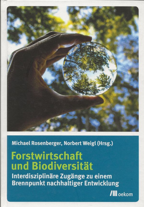 Forstwirtschaft und Biodiversität - Interdisziplinäre Zugänge zu einem Brennpunkt nachhaltiger Entwicklung