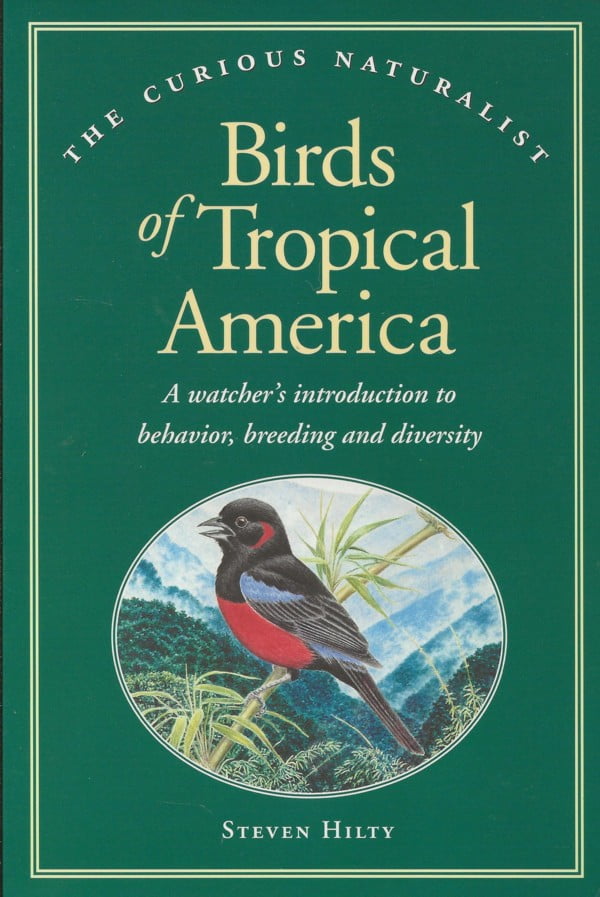 Birds of Tropical America : A watcher's introduction to behavior, breeding and diversity