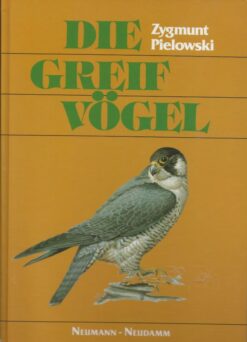 Die Greifvögel - Systematik, Artenbeschreibung, Biologie, Ökologie, Schutz, Falknerei