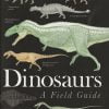 Dinosaurs A Field Guide