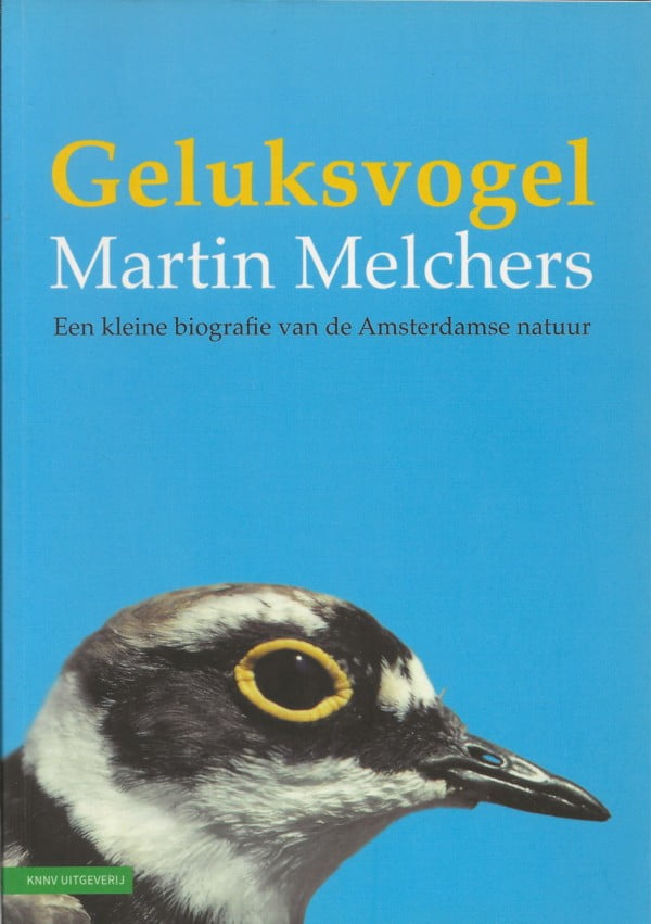 Geluksvogel - Een kleine biografie van de Amsterdamse natuur