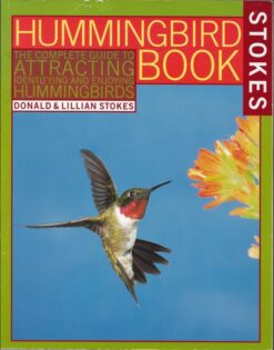 The Hummingbird Book - The Complete Guide to Attracting, Identifying and Enjoying Hummingbirds