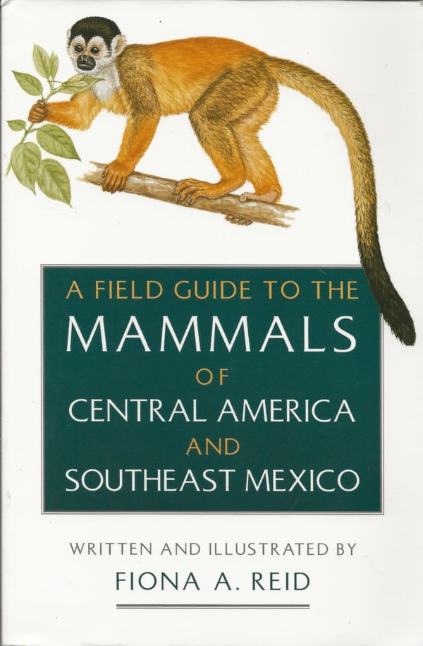 A Field Guide to the Mammals of Central America and Southeast Mexico