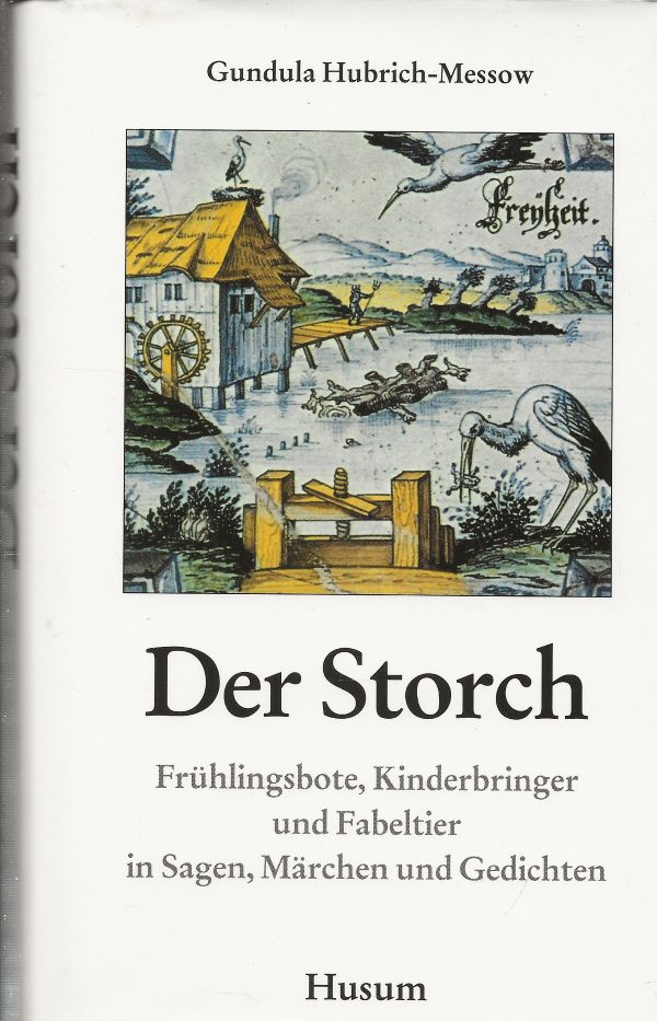 Der Storch - Frühlingsbote, Kinderbringer und Fabeltier in Sagen, Märchen und Gedichten